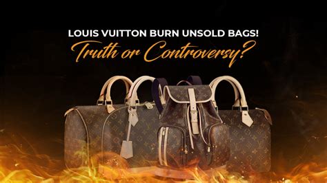 why does louis vuitton burn unsold bags|does chanel burn his bags.